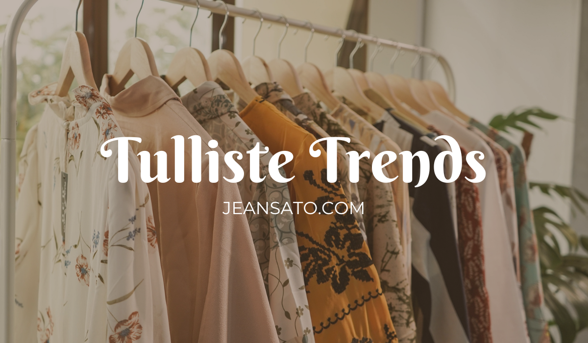 Tulliste Trends The Latest in Fashion & Interior Design 2024