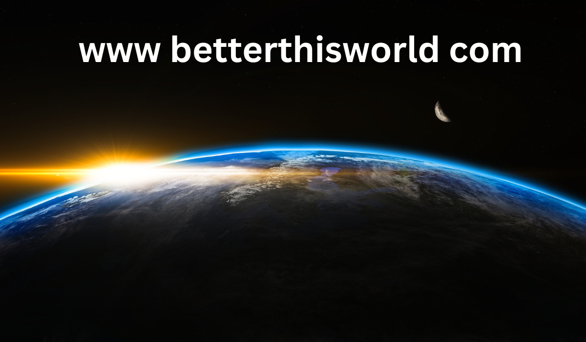 www betterthisworld com